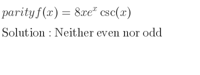 The parity f(x)=8xe^xcsc(x) is Neither even nor odd